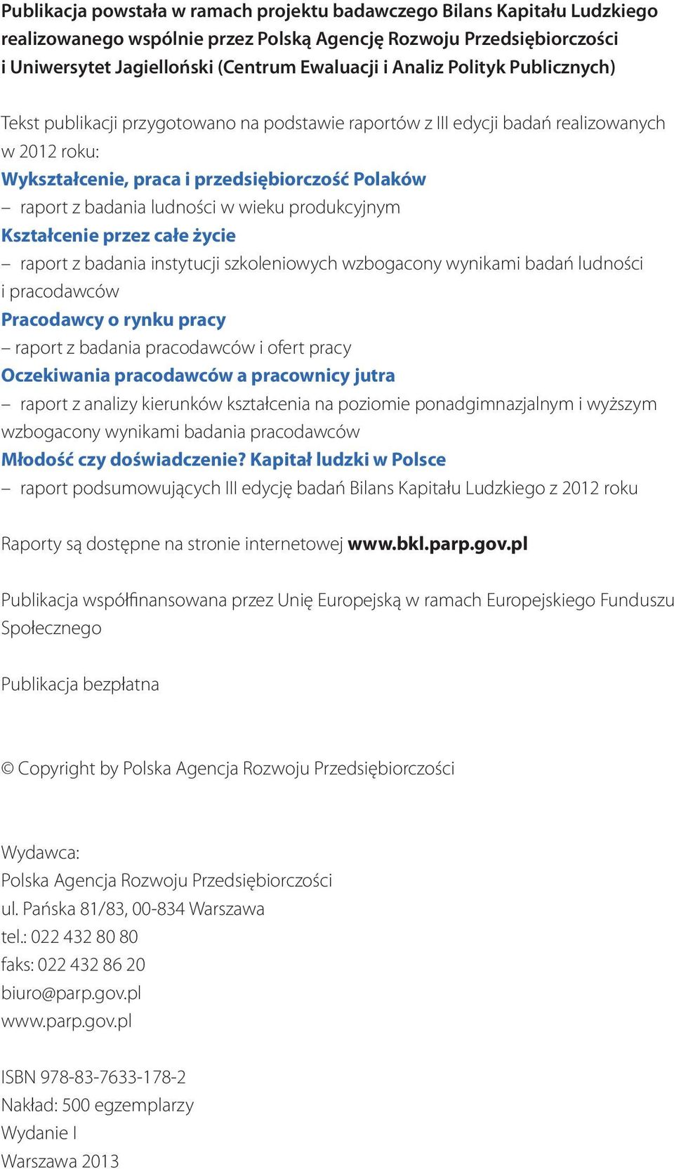 ludności w wieku produkcyjnym Kształcenie przez całe życie raport z badania instytucji szkoleniowych wzbogacony wynikami badań ludności i pracodawców Pracodawcy o rynku pracy raport z badania