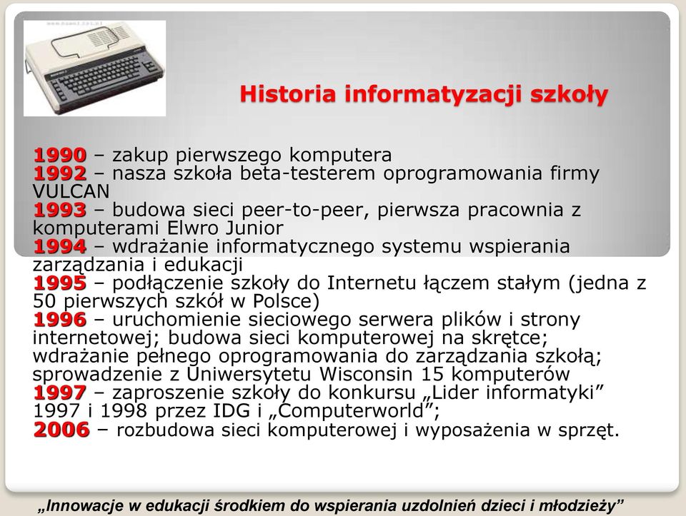 Polsce) 1996 uruchomienie sieciowego serwera plików i strony internetowej; budowa sieci komputerowej na skrętce; wdrażanie pełnego oprogramowania do zarządzania szkołą; sprowadzenie