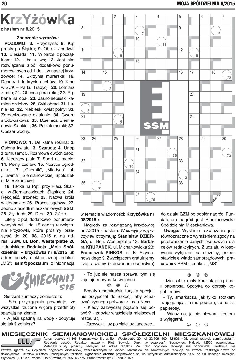 Obecna pora roku; 22. Rąbane na opał; 23. Jasnoniebieski kamień ozdobny; 28. Cykl obrad; 31. Lanie łez; 32. Niebieski kwiat polny; 33. Zorganizowane działanie; 34. Gwara środowiskowa; 35.