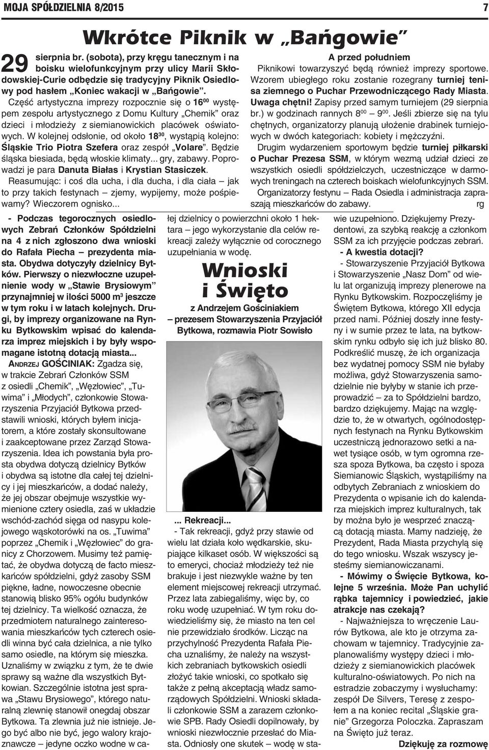 Część artystyczna imprezy rozpocznie się o 16 00 występem zespołu artystycznego z Domu Kultury Chemik oraz dzieci i młodzieży z siemianowickich placówek oświatowych.