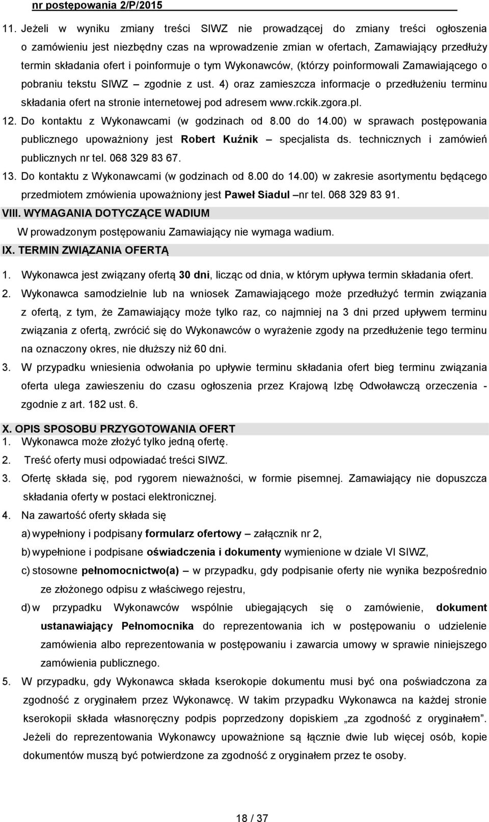 4) oraz zamieszcza informacje o przedłużeniu terminu składania ofert na stronie internetowej pod adresem www.rckik.zgora.pl. 12. Do kontaktu z Wykonawcami (w godzinach od 8.00 do 14.