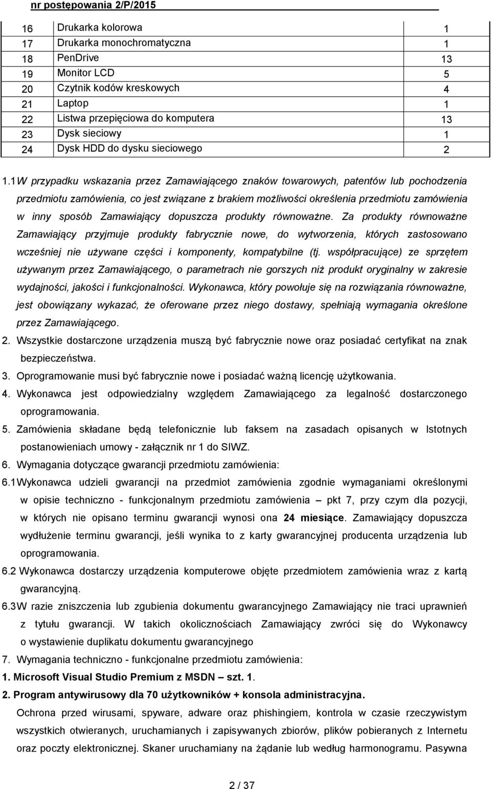 1 W przypadku wskazania przez Zamawiającego znaków towarowych, patentów lub pochodzenia przedmiotu zamówienia, co jest związane z brakiem możliwości określenia przedmiotu zamówienia w inny sposób