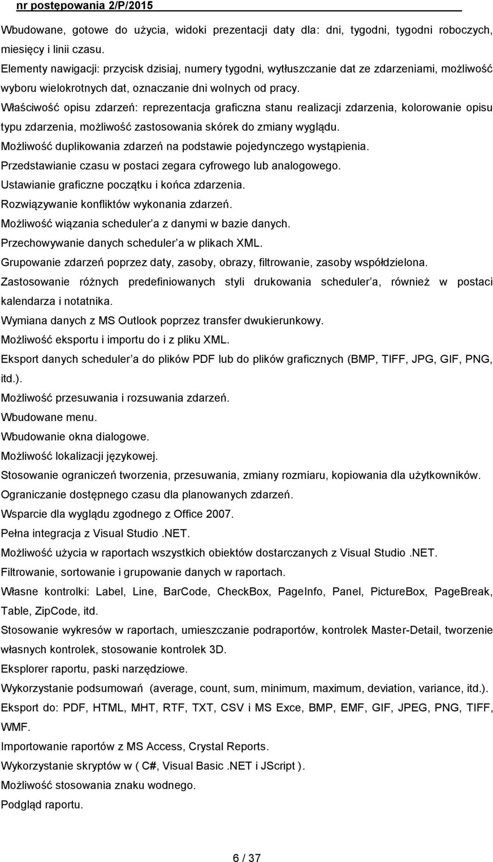 Właściwość opisu zdarzeń: reprezentacja graficzna stanu realizacji zdarzenia, kolorowanie opisu typu zdarzenia, możliwość zastosowania skórek do zmiany wyglądu.