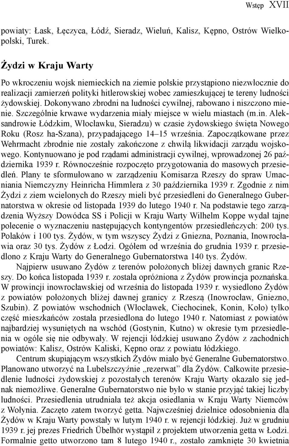 Dokonywano zbrodni na ludności cywilnej, rabowano i niszczono mienie. Szczególnie krwawe wydarzenia miały miejsce w wielu miastach (m.in.