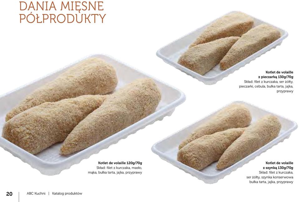 kurczaka, masło, mąka, bułka tarta, jajka, przyprawy Kotlet de volaille z szynką 130g/70g Skład: