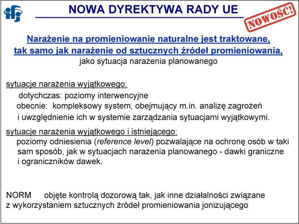 sytuacje narażenia wyjątkowego i istniejącego: poziomy odniesienia (reference level) pozwalające na ochronę osób w taki sam sposób, jak w sytuacjach narażenia planowanego -