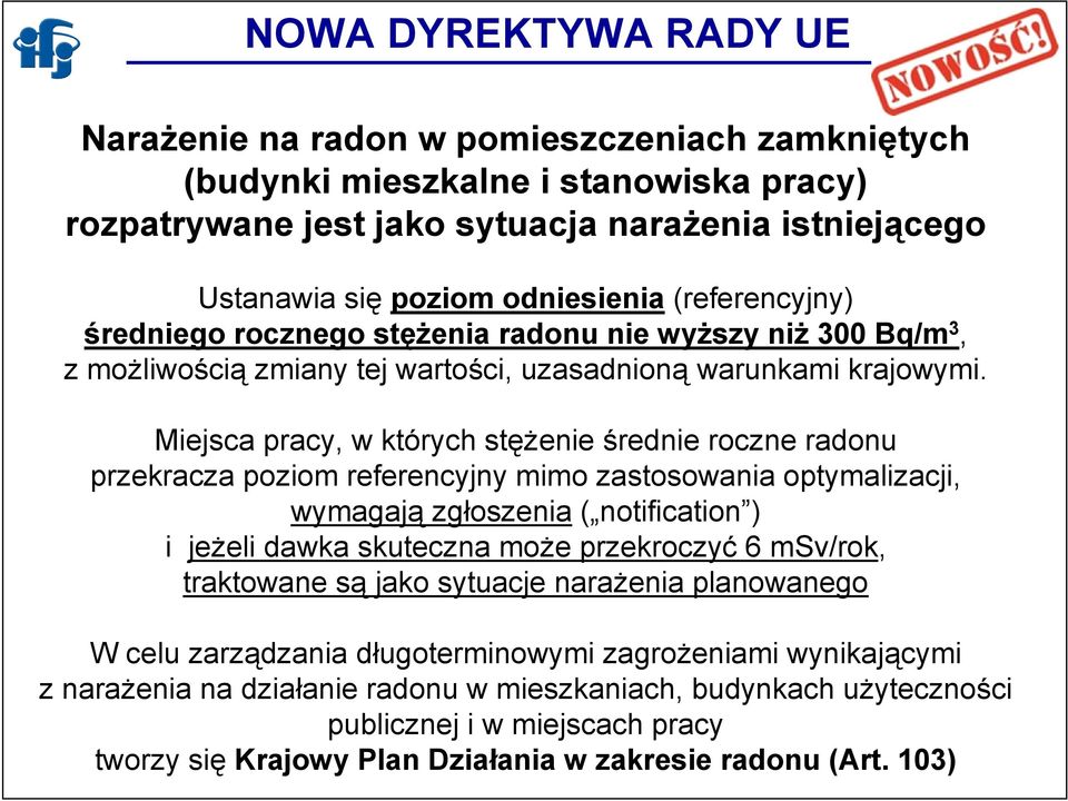 Miejsca pracy, w których stężenie średnie roczne radonu przekracza poziom referencyjny mimo zastosowania optymalizacji, wymagają zgłoszenia ( notification ) i jeżeli dawka skuteczna może przekroczyć