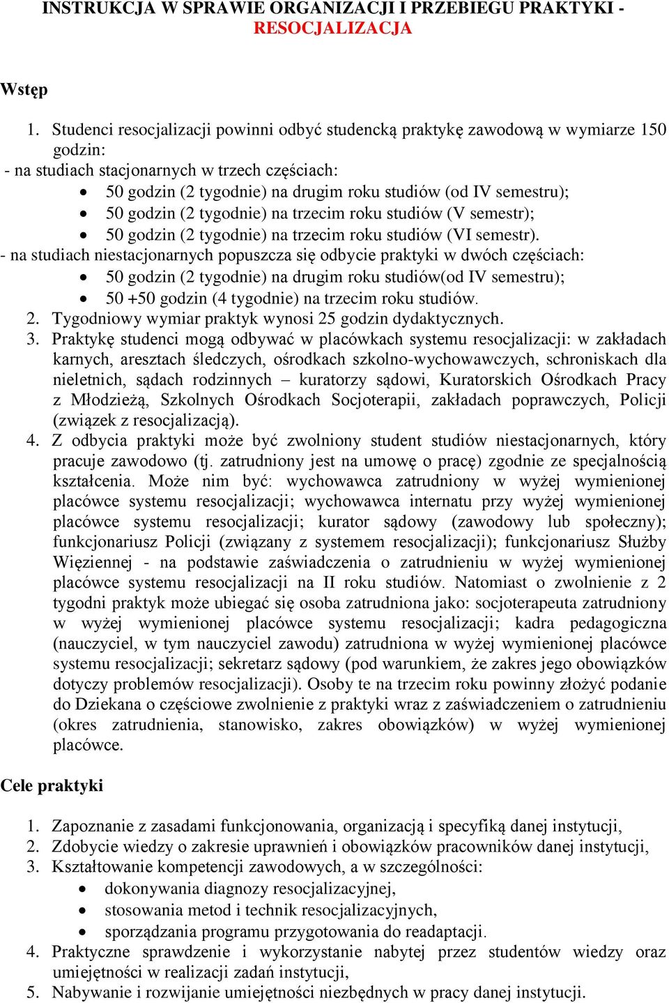 semestru); 50 godzin (2 tygodnie) na trzecim roku studiów (V semestr); 50 godzin (2 tygodnie) na trzecim roku studiów (VI semestr).