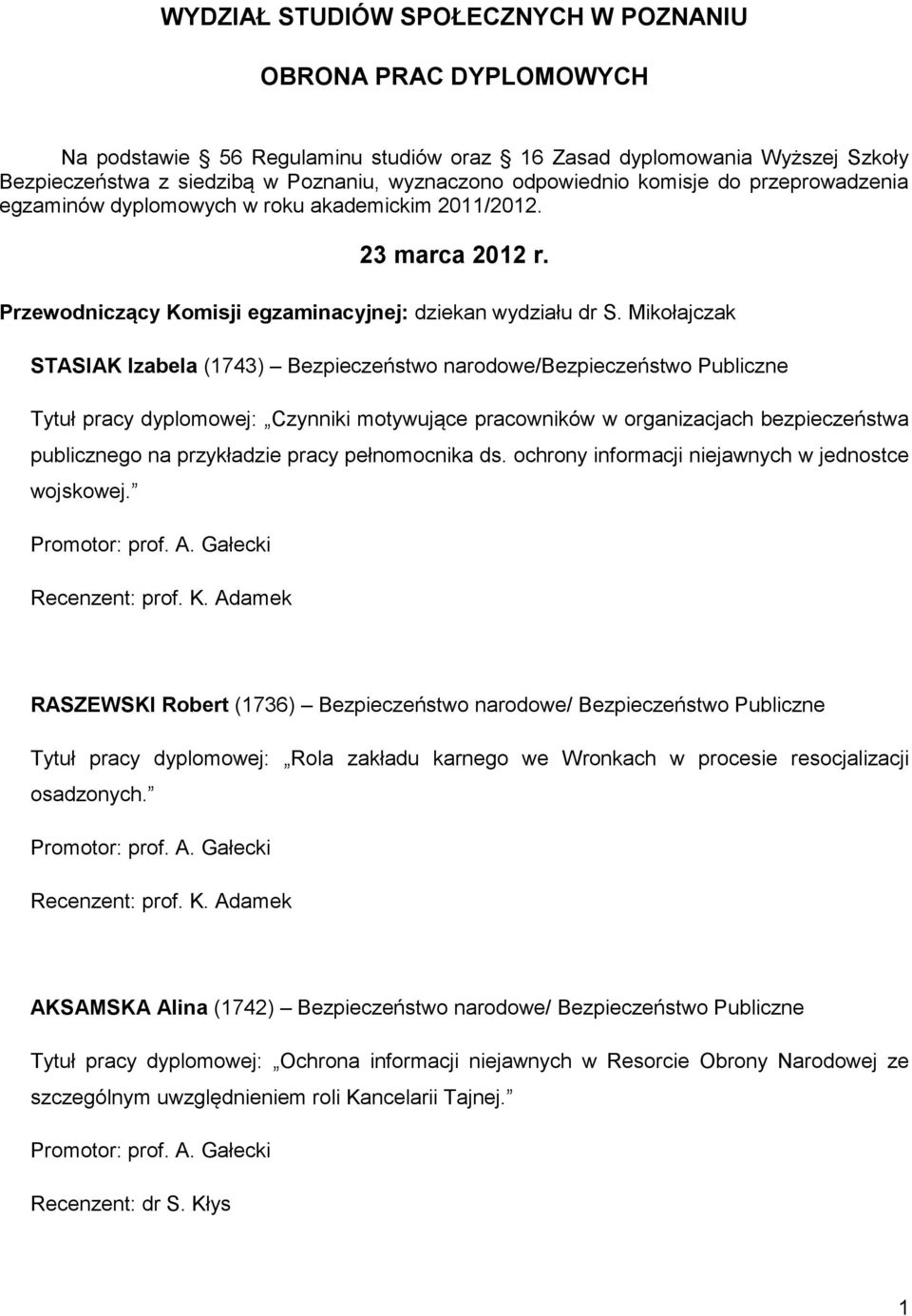 Mikołajczak STASIAK Izabela (1743) Bezpieczeństwo narodowe/bezpieczeństwo Publiczne Tytuł pracy dyplomowej: Czynniki motywujące pracowników w organizacjach bezpieczeństwa publicznego na przykładzie