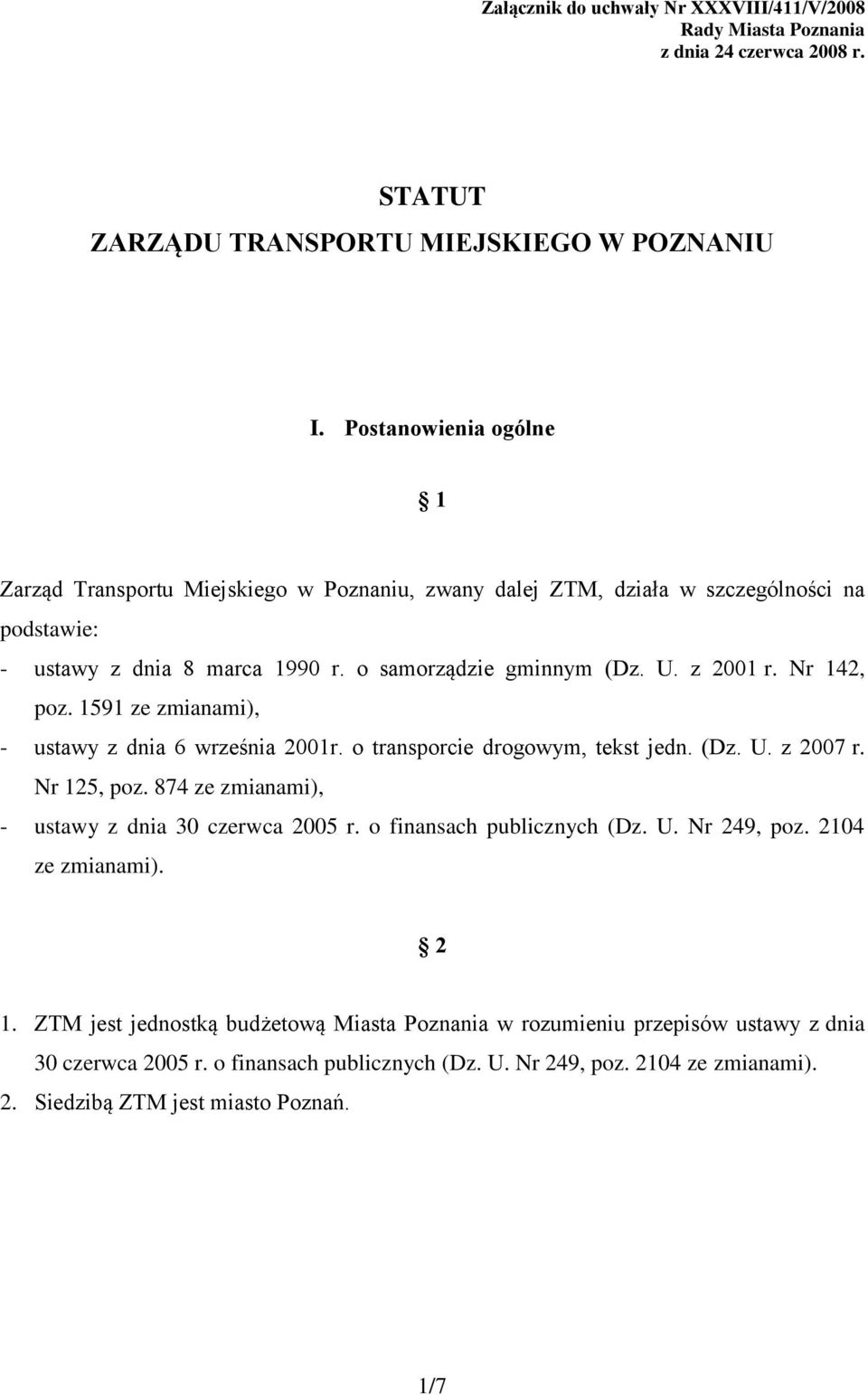 Nr 142, poz. 1591 ze zmianami), - ustawy z dnia 6 września 2001r. o transporcie drogowym, tekst jedn. (Dz. U. z 2007 r. Nr 125, poz. 874 ze zmianami), - ustawy z dnia 30 czerwca 2005 r.