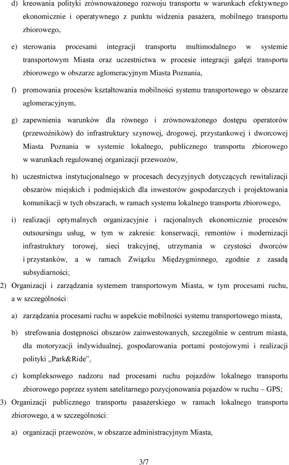 procesów kształtowania mobilności systemu transportowego w obszarze aglomeracyjnym, g) zapewnienia warunków dla równego i zrównoważonego dostępu operatorów (przewoźników) do infrastruktury szynowej,