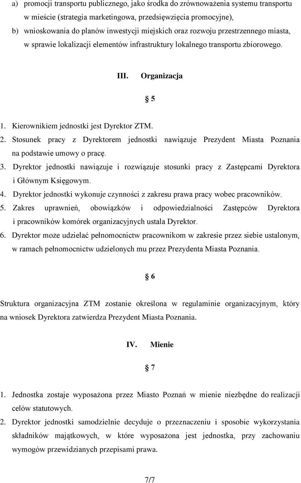 Stosunek pracy z Dyrektorem jednostki nawiązuje Prezydent Miasta Poznania na podstawie umowy o pracę. 3.