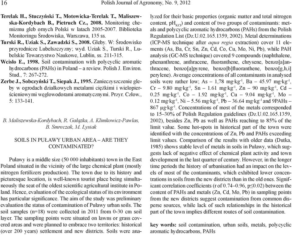 , Lubelskie Towarzystwo Naukowe, Lublin, ss. 211-315. Wcisło E., 1998. Soil contamination with polycyclic aromatic hydrocarbons (PAHs) in Poland a review. Polish J. Environ. Stud., 7: 267-272.