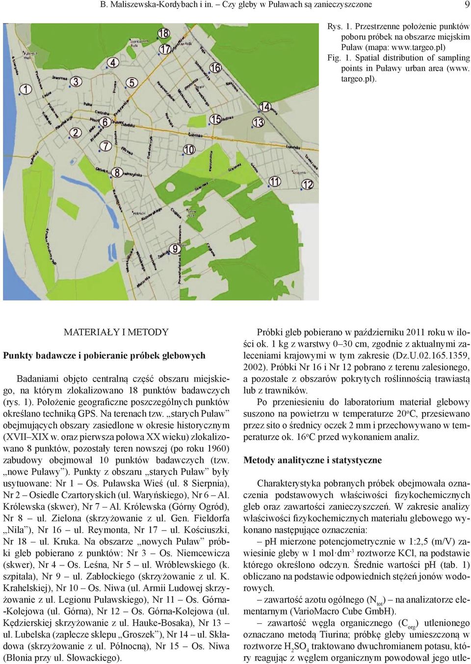 Położenie geograficzne poszczególnych punktów określano techniką GPS. Na terenach tzw. starych Puław obejmujących obszary zasiedlone w okresie historycznym (XVII XIX w.