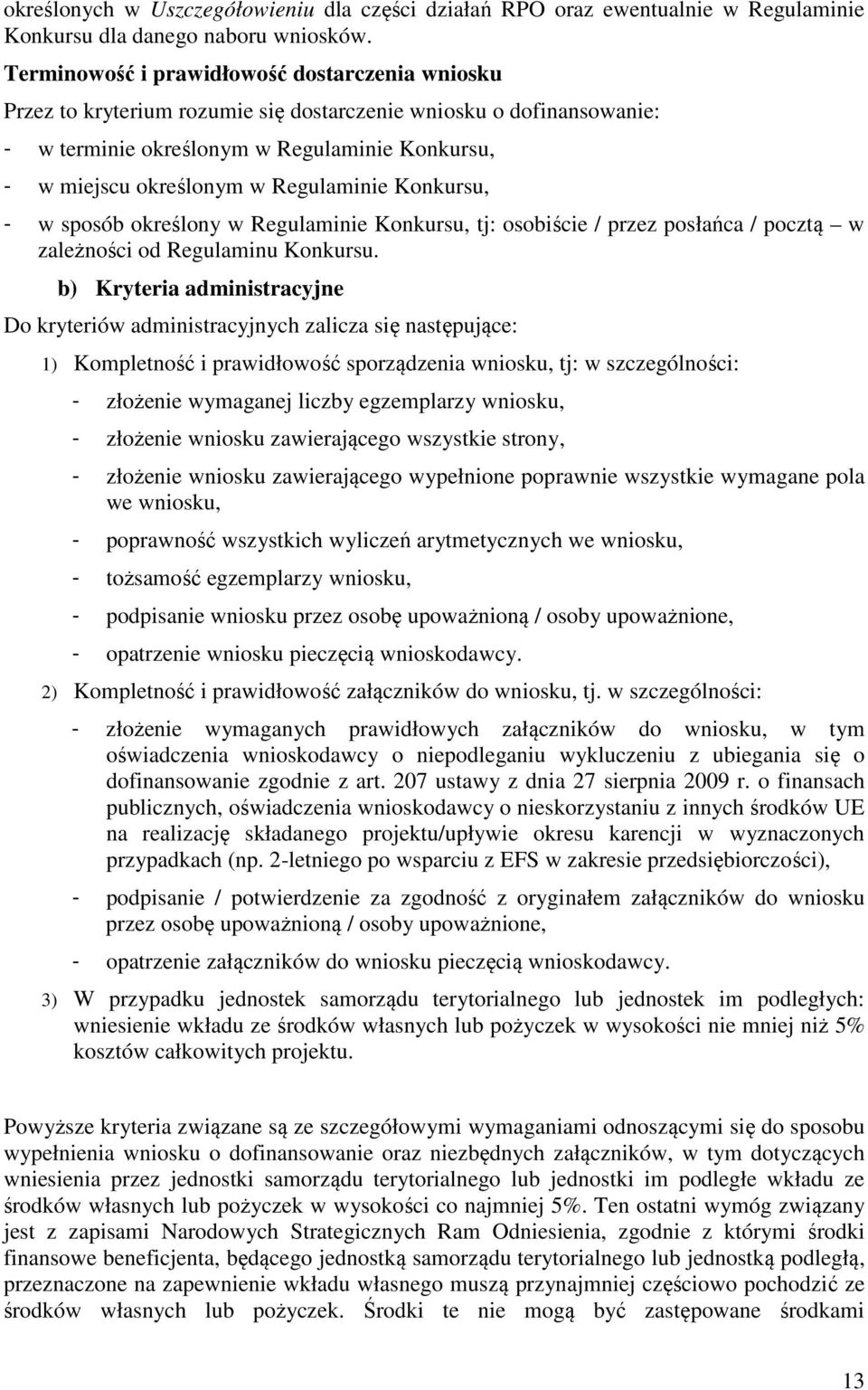 Regulaminie Konkursu, - w sposób określony w Regulaminie Konkursu, tj: osobiście / przez posłańca / pocztą w zależności od Regulaminu Konkursu.