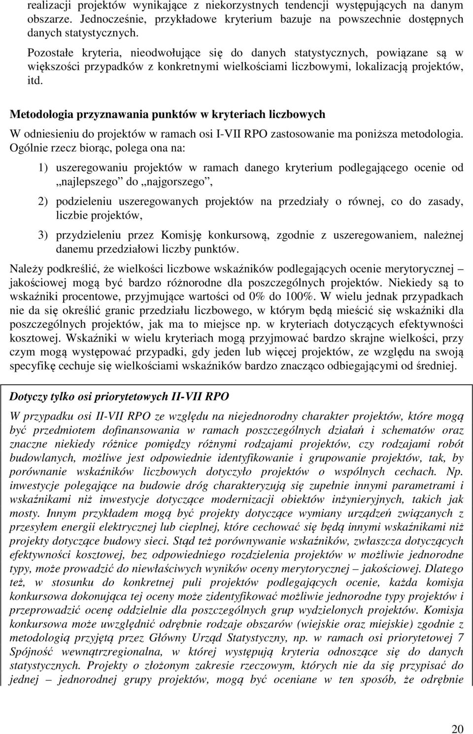 Metodologia przyznawania punktów w kryteriach liczbowych W odniesieniu do projektów w ramach osi I-VII RPO zastosowanie ma poniższa metodologia.