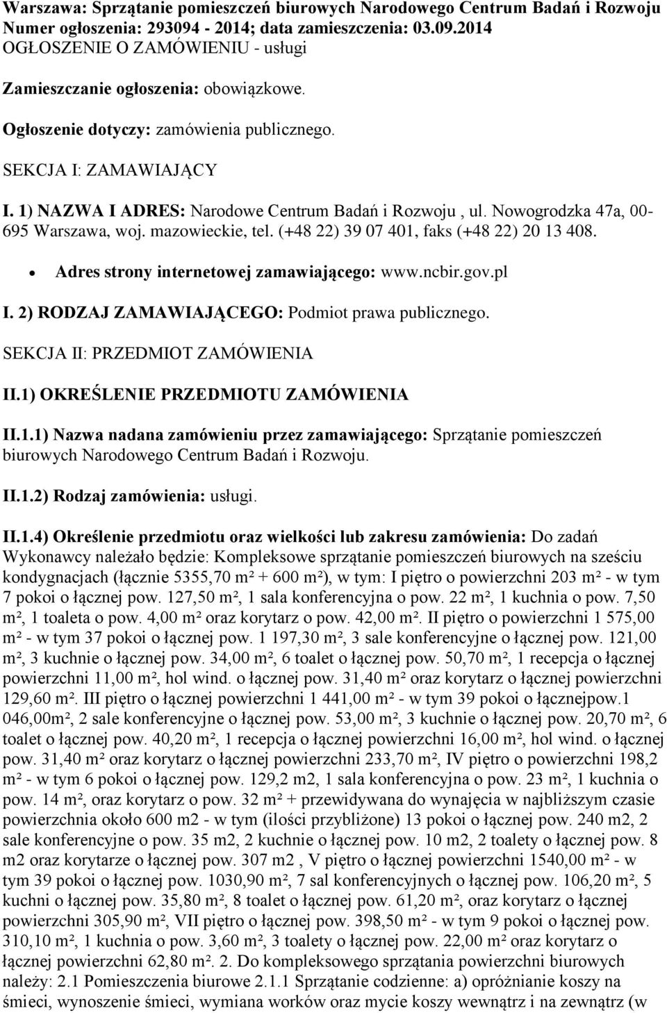 (+48 22) 39 07 401, faks (+48 22) 20 13 408. Adres strony internetowej zamawiającego: www.ncbir.gov.pl I. 2) RODZAJ ZAMAWIAJĄCEGO: Podmiot prawa publicznego. SEKCJA II: PRZEDMIOT ZAMÓWIENIA II.