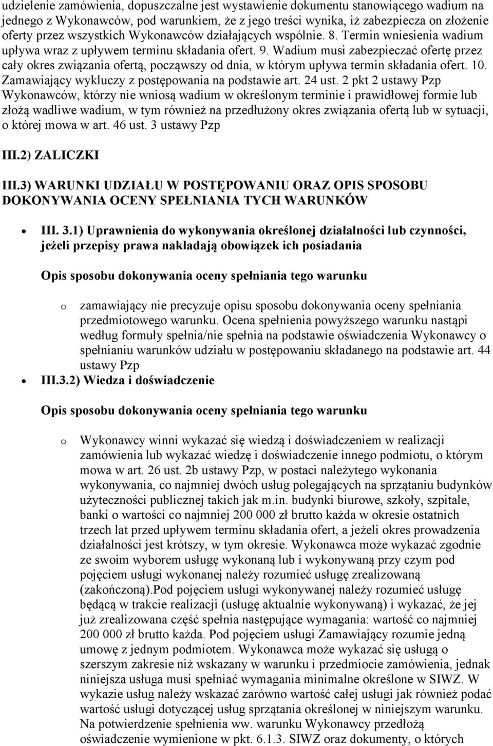 Wadium musi zabezpieczać ofertę przez cały okres związania ofertą, począwszy od dnia, w którym upływa termin składania ofert. 10. Zamawiający wykluczy z postępowania na podstawie art. 24 ust.