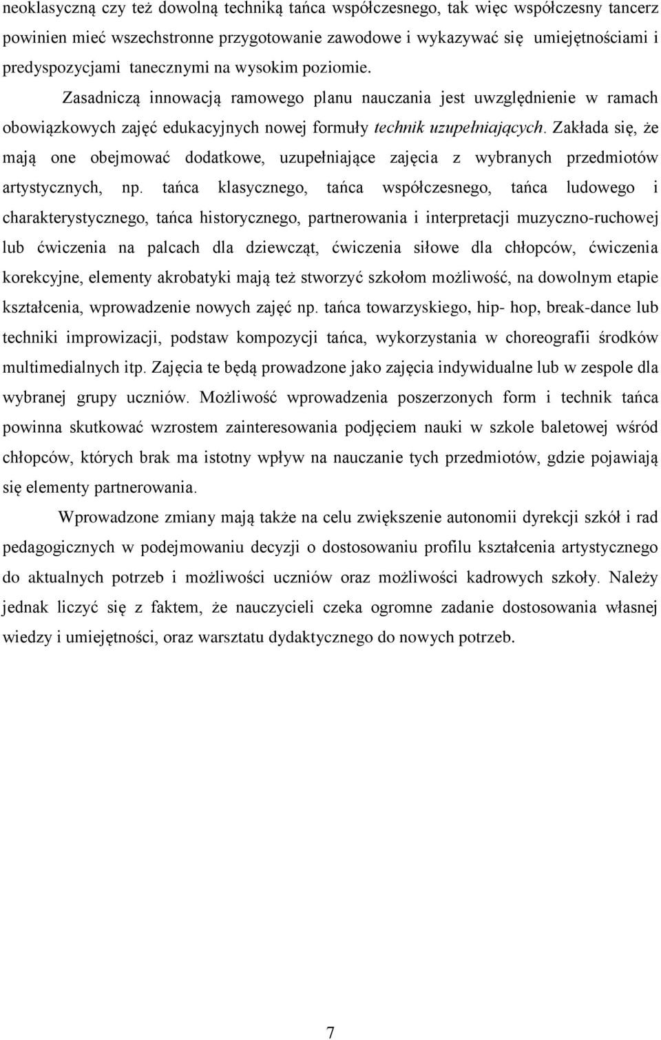 Zakłada się, że mają one obejmować dodatkowe, uzupełniające zajęcia z wybranych przedmiotów artystycznych, np.