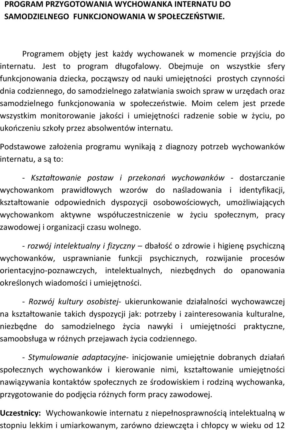 funkcjonowania w społeczeństwie. Moim celem jest przede wszystkim monitorowanie jakości i umiejętności radzenie sobie w życiu, po ukończeniu szkoły przez absolwentów internatu.