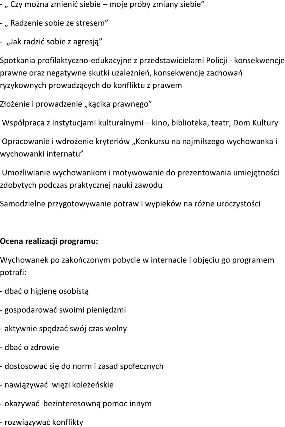 teatr, Dom Kultury Opracowanie i wdrożenie kryteriów Konkursu na najmilszego wychowanka i wychowanki internatu Umożliwianie wychowankom i motywowanie do prezentowania umiejętności zdobytych podczas