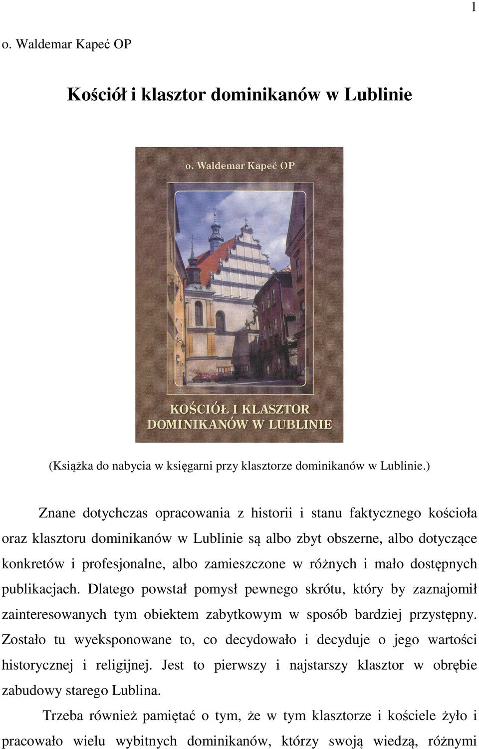 różnych i mało dostępnych publikacjach. Dlatego powstał pomysł pewnego skrótu, który by zaznajomił zainteresowanych tym obiektem zabytkowym w sposób bardziej przystępny.