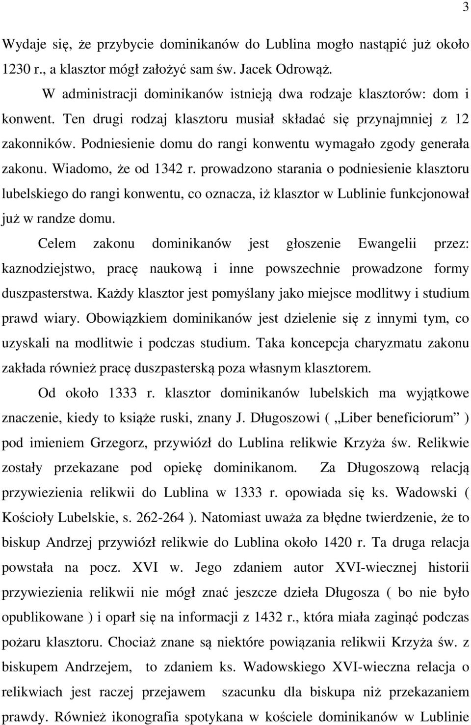 Podniesienie domu do rangi konwentu wymagało zgody generała zakonu. Wiadomo, że od 1342 r.