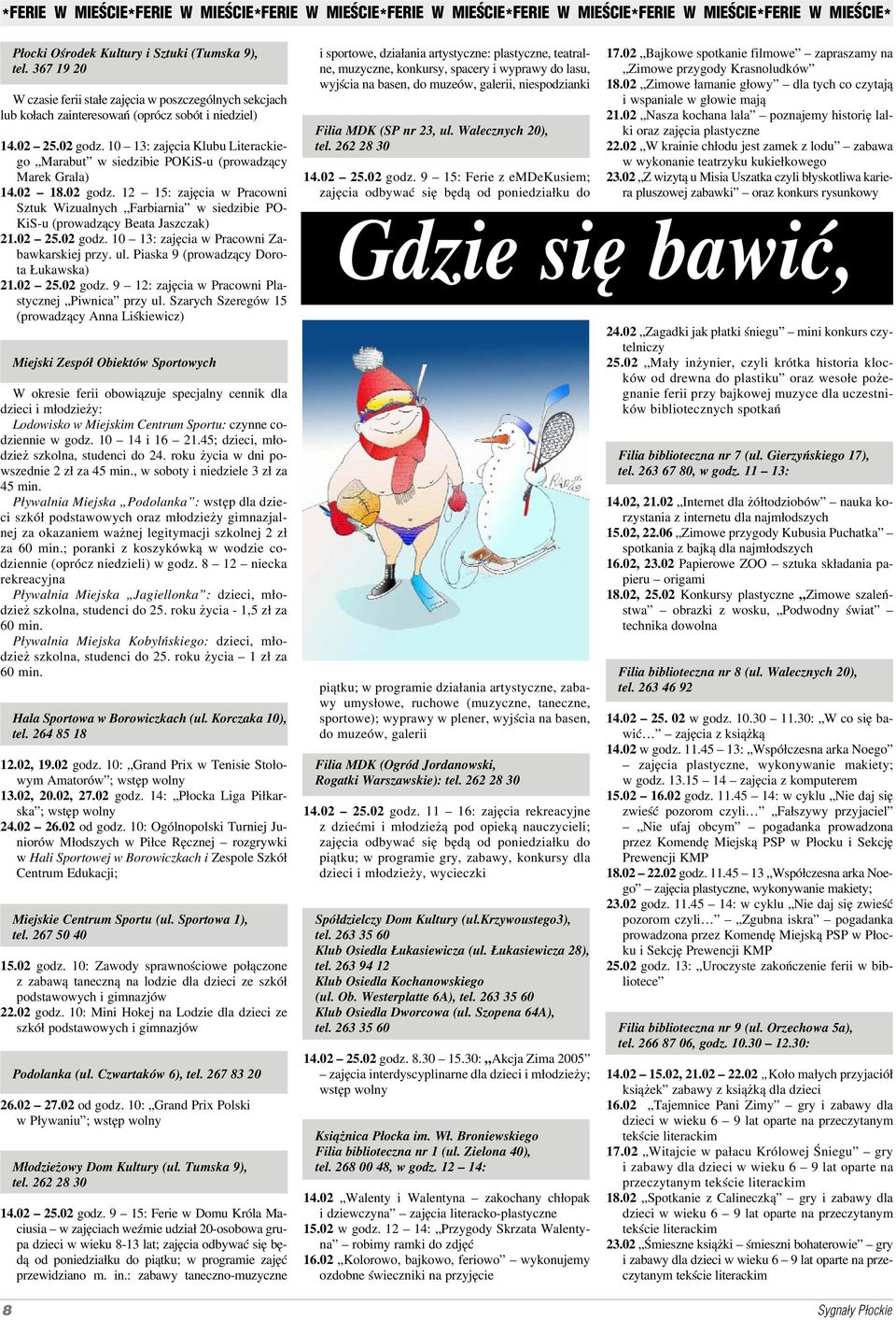 10 13: zajęcia Klubu Literackie go Marabut w siedzibie POKiS u (prowadzący Marek Grala) 14.02 18.02 godz.