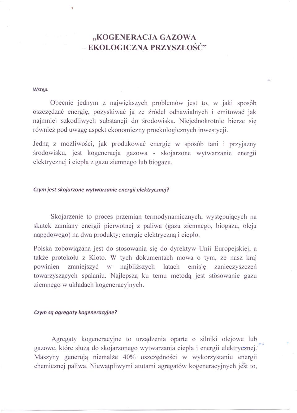 Jedną z możliwości, jak produkować energię w sposób tani i przyjazny środowisku, jest kogeneracja gazowa - skojarzone wytwarzanie energii elektrycznej i ciepła z gazu ziemnego lub biogazu.