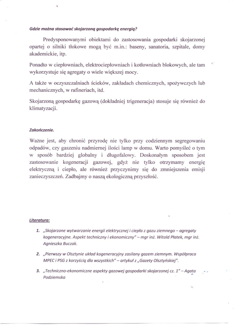 i kotłowniach blokowych, ale tam A także w oczyszczalniach ścieków, zakładach chemicznych, spożywczych lub mechanicznych, w rafineriach, itd.