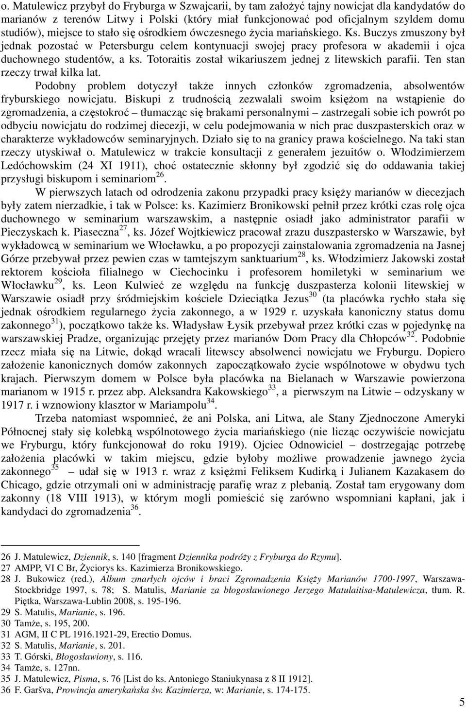 Buczys zmuszony był jednak pozostać w Petersburgu celem kontynuacji swojej pracy profesora w akademii i ojca duchownego studentów, a ks. Totoraitis został wikariuszem jednej z litewskich parafii.