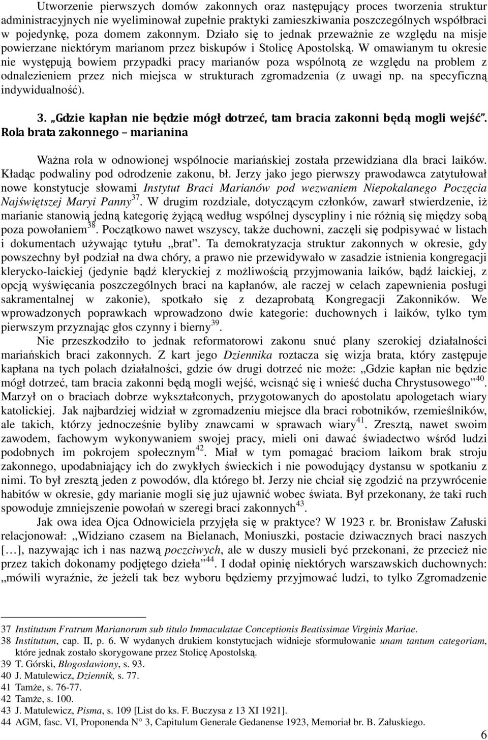 W omawianym tu okresie nie występują bowiem przypadki pracy marianów poza wspólnotą ze względu na problem z odnalezieniem przez nich miejsca w strukturach zgromadzenia (z uwagi np.