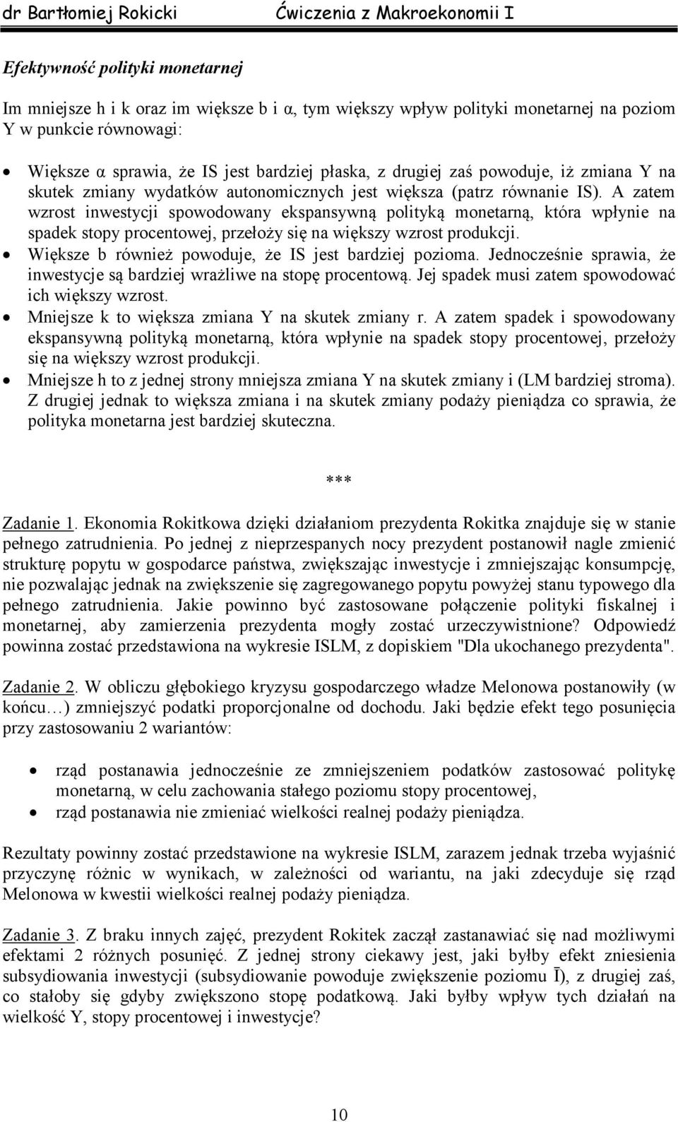 A zatem wzrost nwestycj spowodowany ekspansywną poltyką monetarną, która wpłyne na spadek stopy procentowej, przełoży sę na wększy wzrost produkcj. Wększe b równeż powoduje, że IS jest bardzej pozoma.