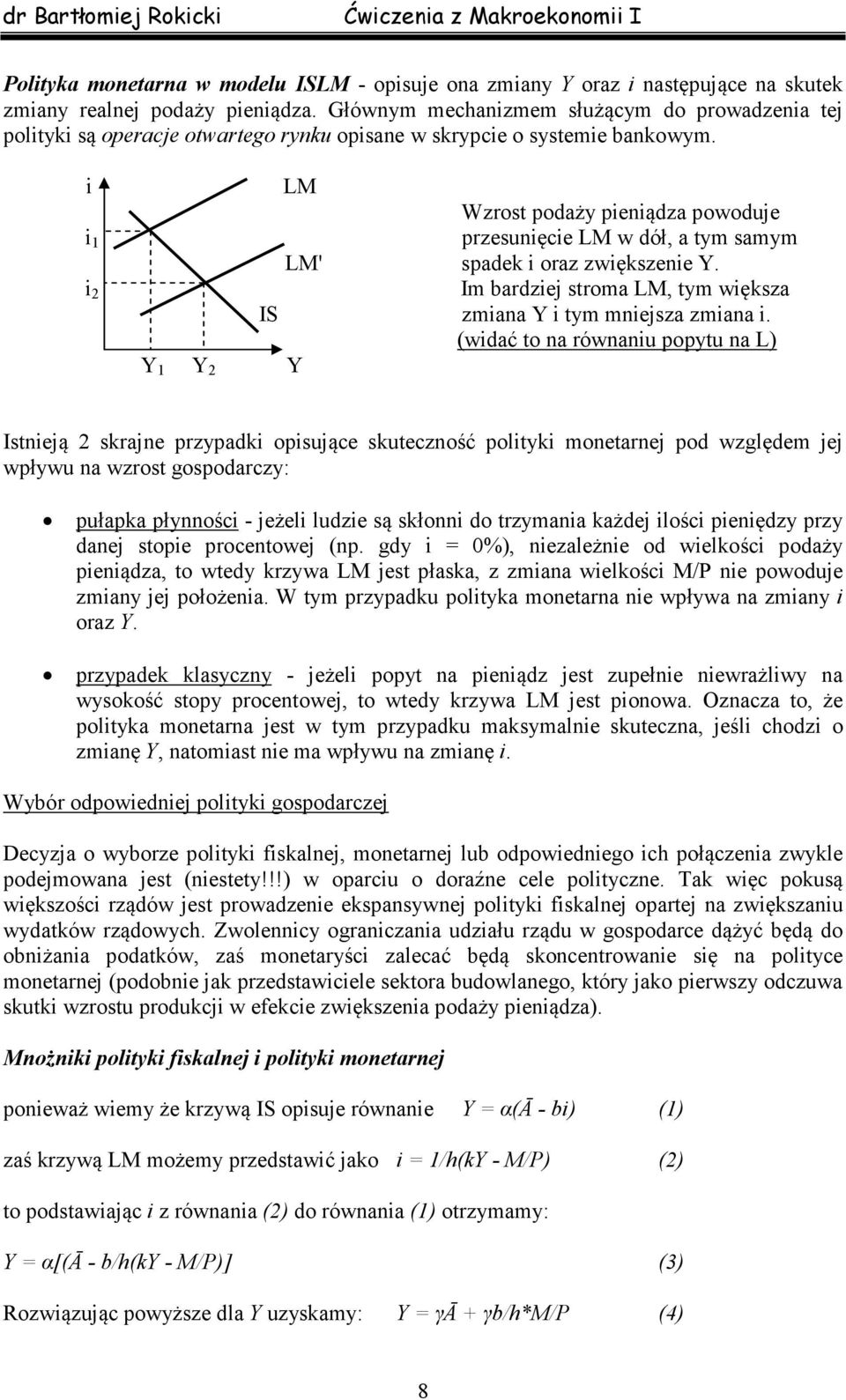 1 2 LM Wzrost podaży penądza powoduje przesunęce LM w dół, a tym samym LM' spadek oraz zwększene. Im bardzej stroma LM, tym wększa IS zmana tym mnejsza zmana.