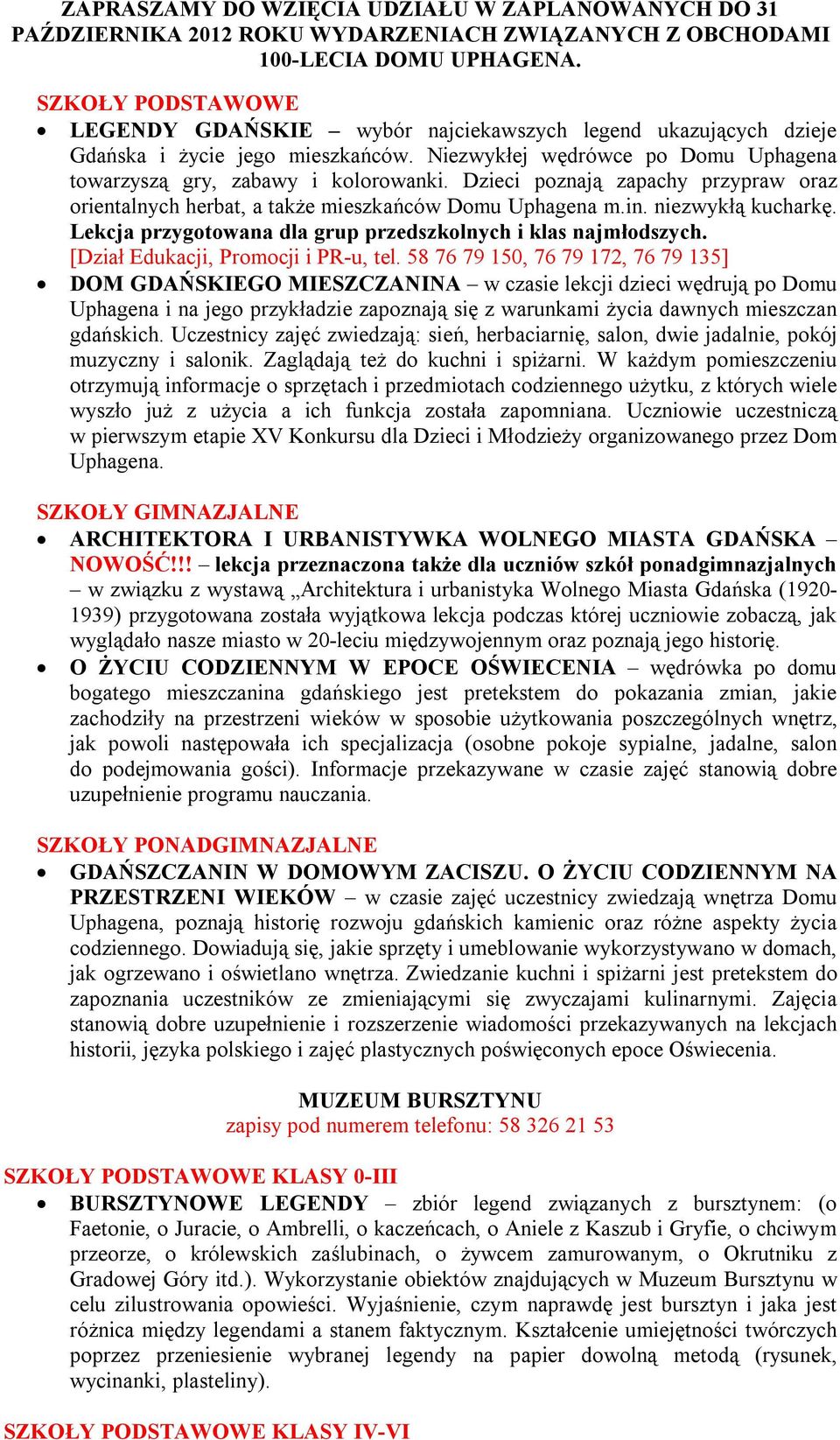 Dzieci poznają zapachy przypraw oraz orientalnych herbat, a także mieszkańców Domu Uphagena m.in. niezwykłą kucharkę. Lekcja przygotowana dla grup przedszkolnych i klas najmłodszych.