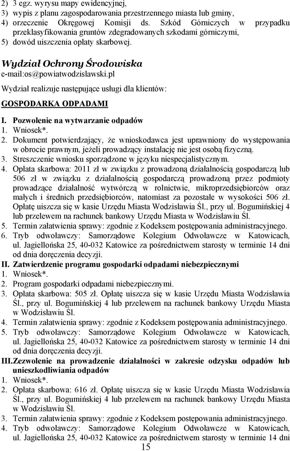 pl Wydział realizuje następujące usługi dla klientów: GOSPODARKA ODPADAMI I. Pozwolenie na wytwarzanie odpadów 1. Wniosek*. 2.