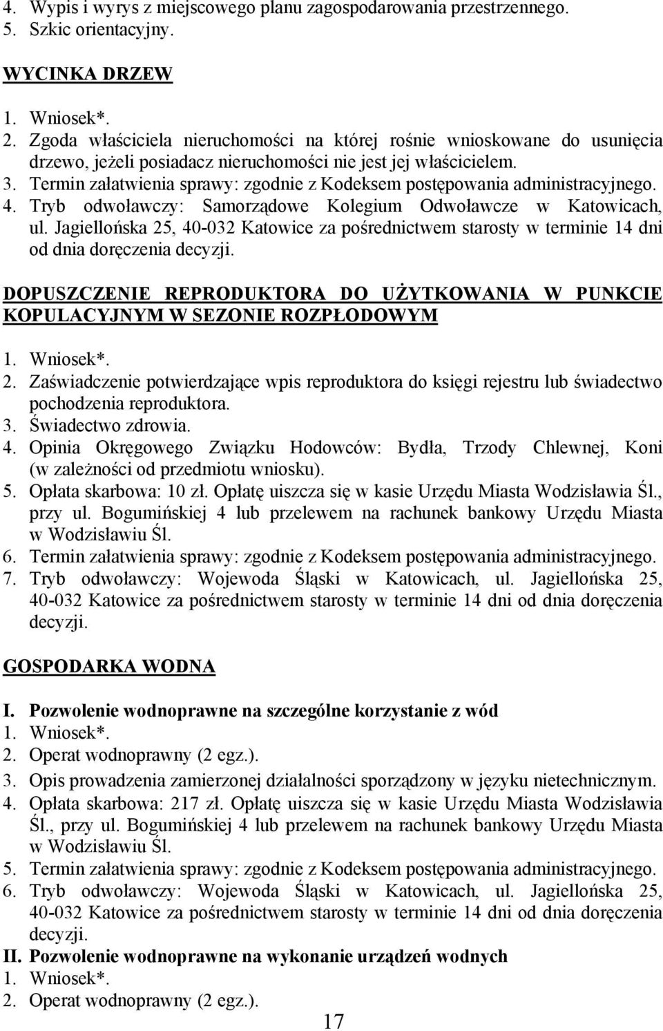 Termin załatwienia sprawy: zgodnie z Kodeksem postępowania administracyjnego. 4. Tryb odwoławczy: Samorządowe Kolegium Odwoławcze w Katowicach, ul.