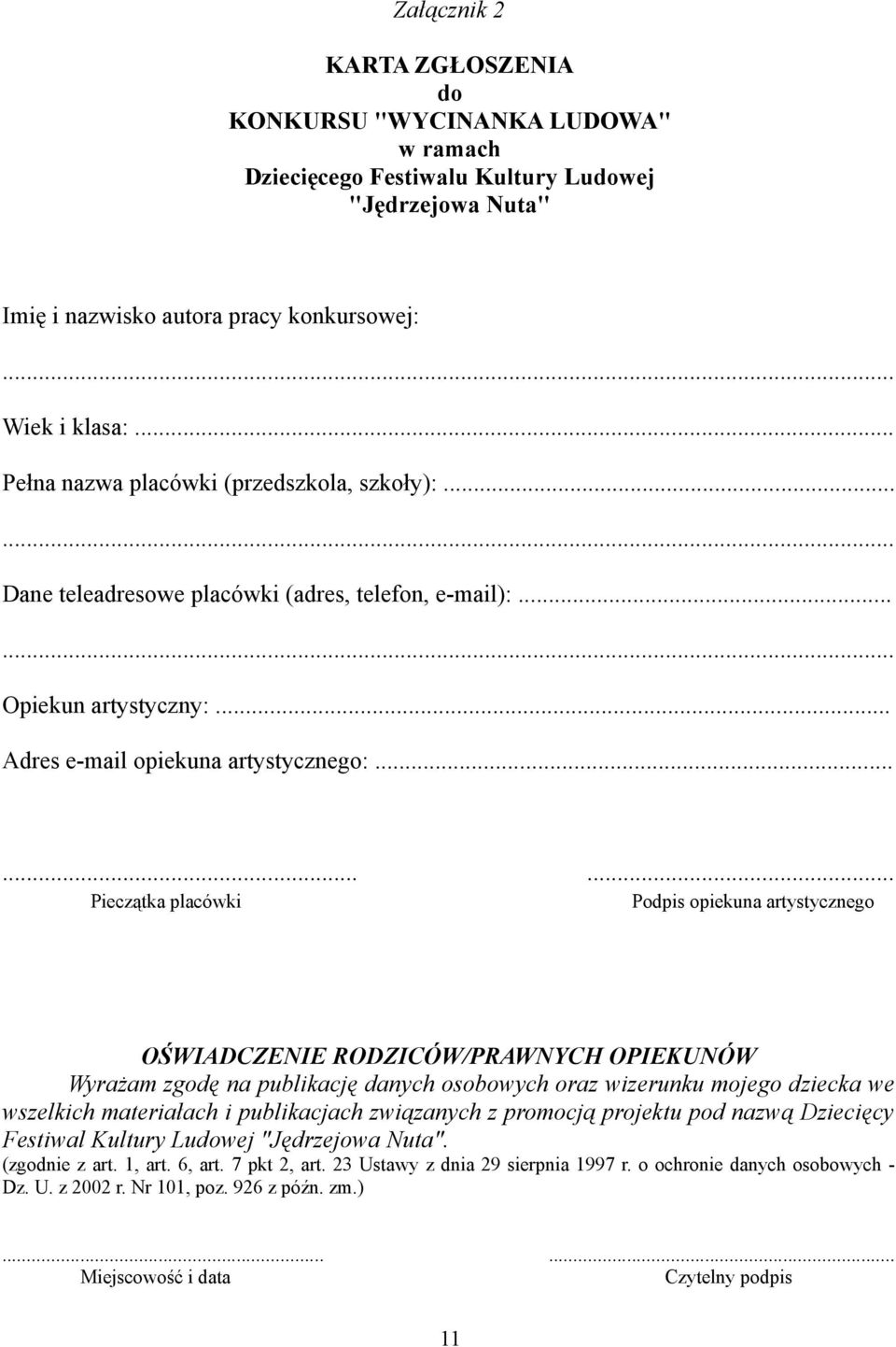 ........ Pieczątka placówki Podpis opiekuna artystycznego OŚWIADCZENIE RODZICÓW/PRAWNYCH OPIEKUNÓW Wyrażam zgodę na publikację danych osobowych oraz wizerunku mojego dziecka we wszelkich materiałach