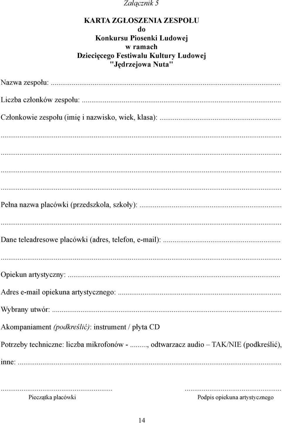 .. Dane teleadresowe placówki (adres, telefon, e-mail):... Opiekun artystyczny:... Adres e-mail opiekuna artystycznego:... Wybrany utwór:.