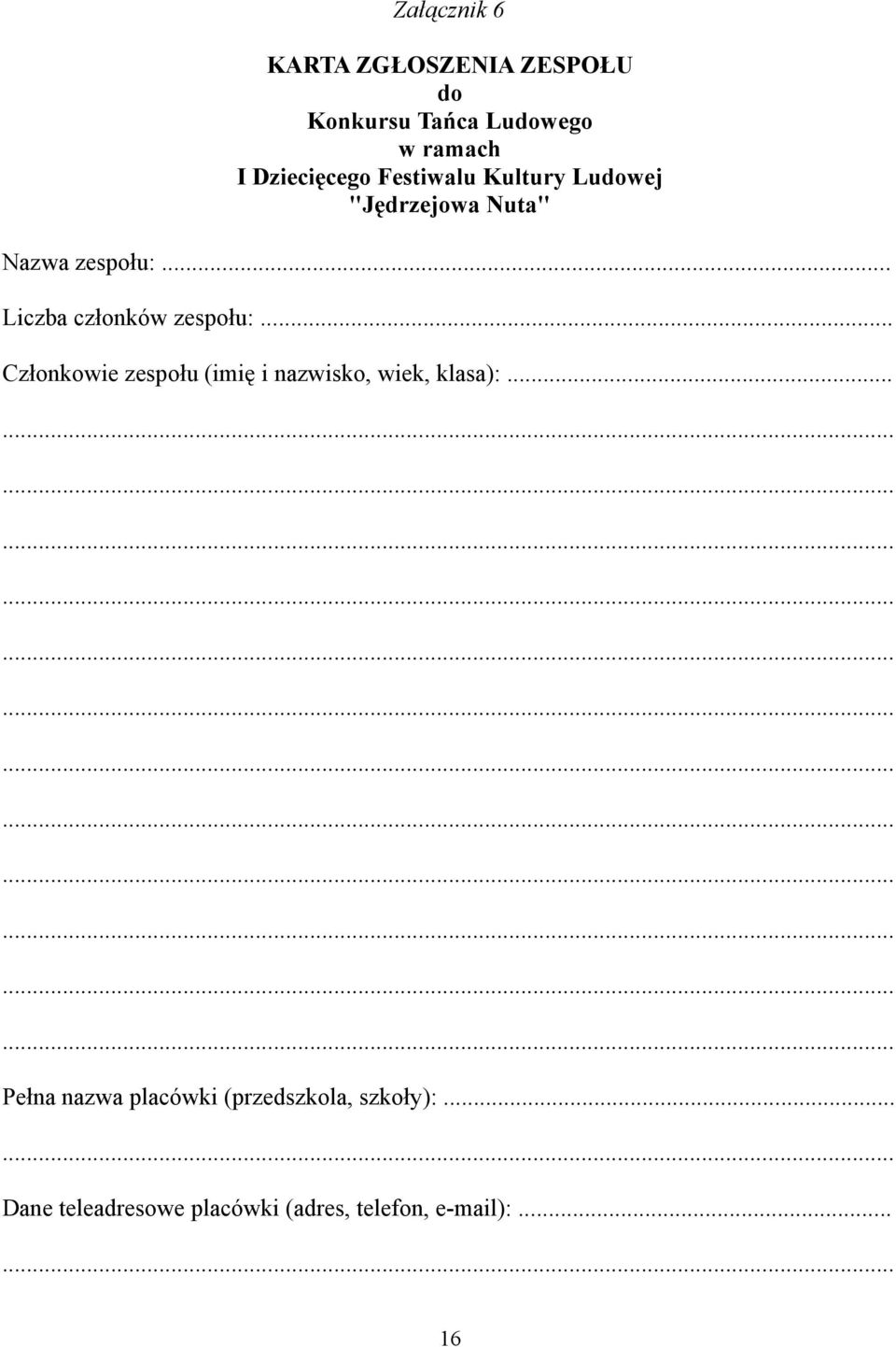 .. Liczba członków zespołu:... Członkowie zespołu (imię i nazwisko, wiek, klasa):.