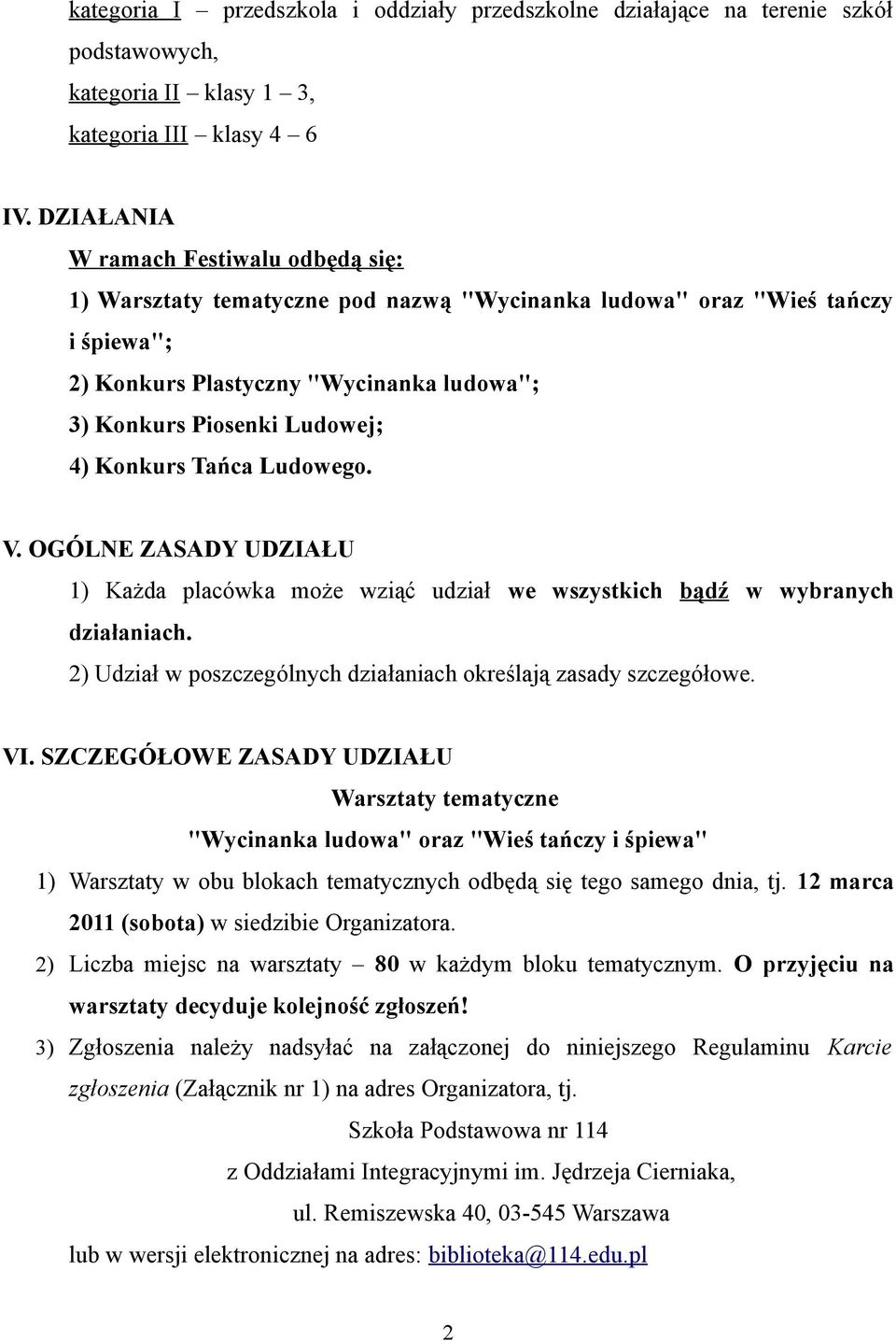 Konkurs Tańca Ludowego. V. OGÓLNE ZASADY UDZIAŁU 1) Każda placówka może wziąć udział we wszystkich bądź w wybranych działaniach. 2) Udział w poszczególnych działaniach określają zasady szczegółowe.