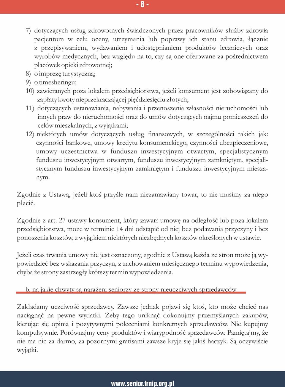 zawieranych poza lokalem przedsiębiorstwa, jeżeli konsument jest zobowiązany do zapłaty kwoty nieprzekraczającej pięćdziesięciu złotych; 11) dotyczących ustanawiania, nabywania i przenoszenia