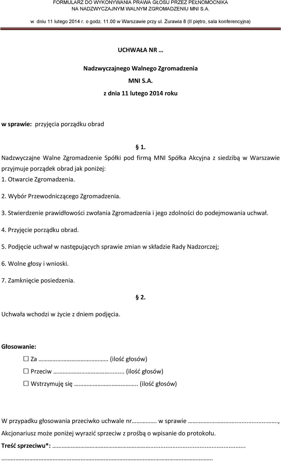 Stwierdzenie prawidłowości zwołania Zgromadzenia i jego zdolności do podejmowania uchwał. 4. Przyjęcie porządku obrad. 5.