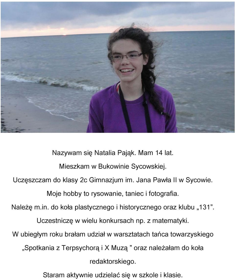 do koła plastycznego i historycznego oraz klubu 131. Uczestniczę w wielu konkursach np. z matematyki.