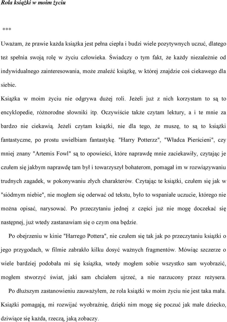 Jeżeli już z nich korzystam to są to encyklopedie, różnorodne słowniki itp. Oczywiście także czytam lektury, a i te mnie za bardzo nie ciekawią.