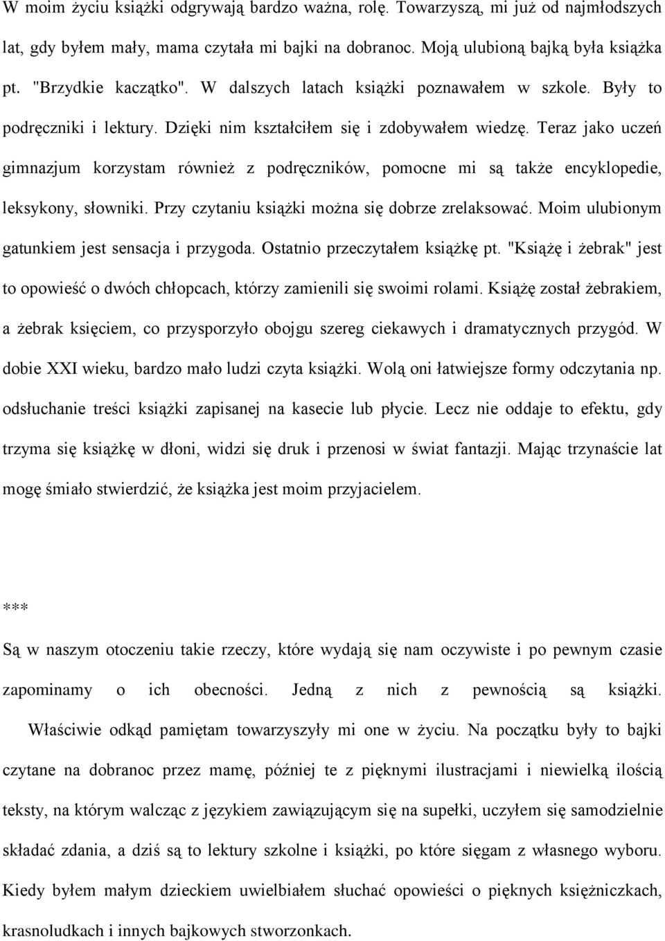 Teraz jako uczeń gimnazjum korzystam również z podręczników, pomocne mi są także encyklopedie, leksykony, słowniki. Przy czytaniu książki można się dobrze zrelaksować.