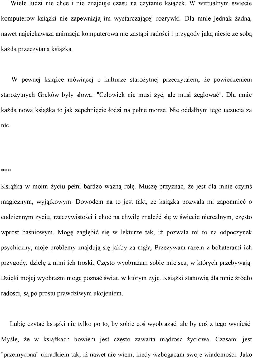 W pewnej książce mówiącej o kulturze starożytnej przeczytałem, że powiedzeniem starożytnych Greków były słowa: "Człowiek nie musi żyć, ale musi żeglować".