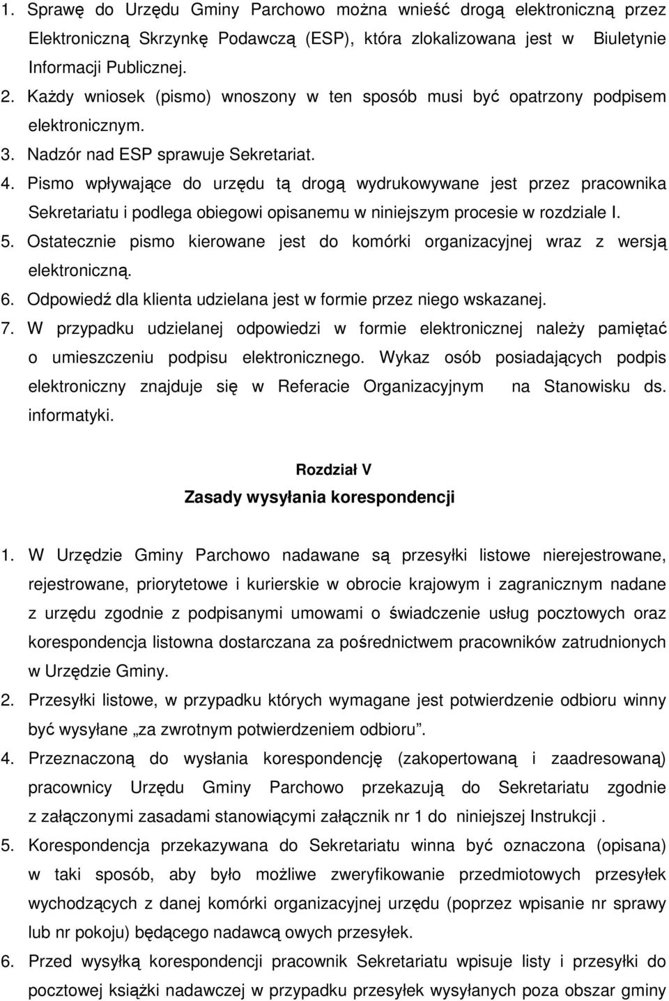 Pismo wpływające do urzędu tą drogą wydrukowywane jest przez pracownika Sekretariatu i podlega obiegowi opisanemu w niniejszym procesie w rozdziale I. 5.