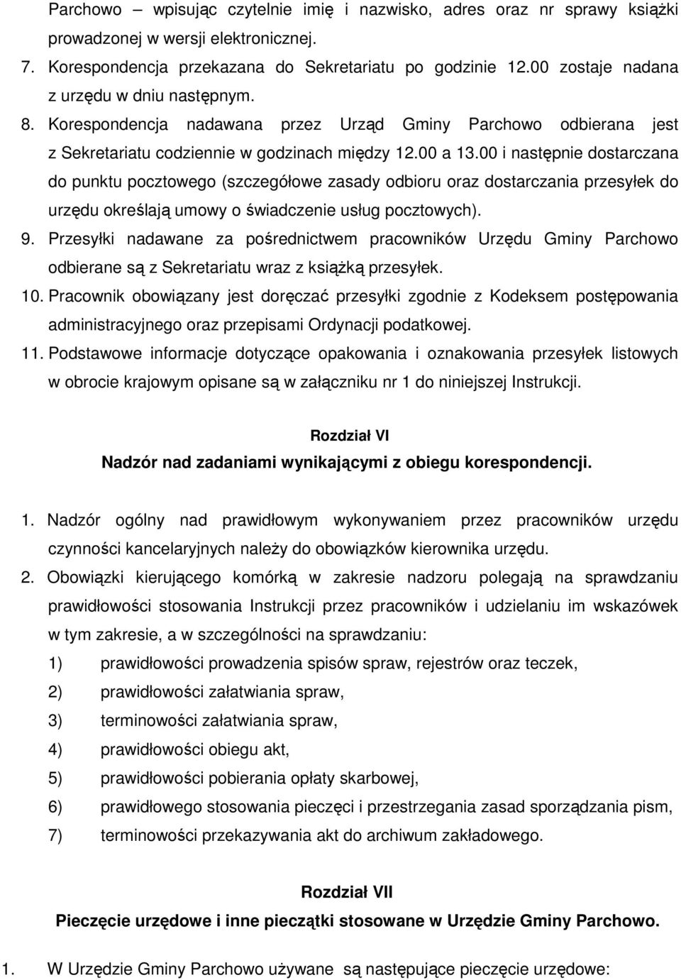 00 i następnie dostarczana do punktu pocztowego (szczegółowe zasady odbioru oraz dostarczania przesyłek do urzędu określają umowy o świadczenie usług pocztowych). 9.