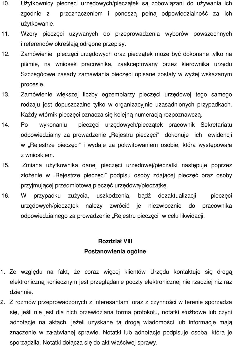 Zamówienie pieczęci urzędowych oraz pieczątek może być dokonane tylko na piśmie, na wniosek pracownika, zaakceptowany przez kierownika urzędu Szczegółowe zasady zamawiania pieczęci opisane zostały w